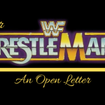 Dear WrestleMania An Open Letter