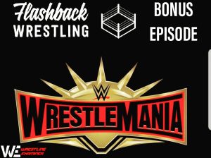 Flashback Wrestling Podcast - Bonus Episode - WrestleMania 35 Preview